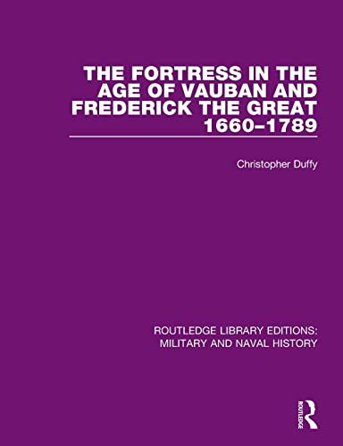 The Fortress in the Age of Vauban and Frederick the Great 1660-1789 (Routledge Library Editions: Military and Naval History) von Routledge